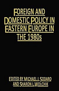 Foreign and Domestic Policy in Eastern Europe in the 1980s : Trends and Prospects (Paperback)