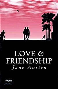 Love and Friendship: A Collection of Juvenile Writings (Paperback)