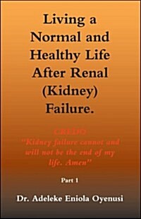 Living a Normal and Healthy Life After Renal (Kidney) Failure (Paperback, 1st)