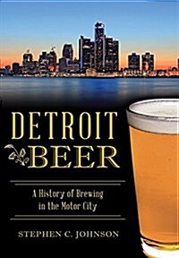 Detroit Beer: A History of Brewing in the Motor City (Paperback)
