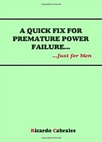 A Quick Fix for Premature Power Failure - Just for Men (Paperback)