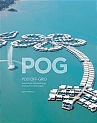 Pog: Pod Off-Grid: Explorations Into Low Energy Waterborne Communities (Hardcover)