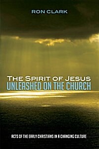 The Spirit of Jesus Unleashed on the Church (Paperback)
