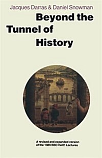 Beyond the Tunnel of History : A Revised and Expanded Version of the 1989 BBC Reith Lectures (Paperback, 1990 ed.)