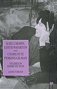 Kate Chopin, Edith Wharton and Charlotte Perkins Gilman : Studies in Short Fiction (Paperback)