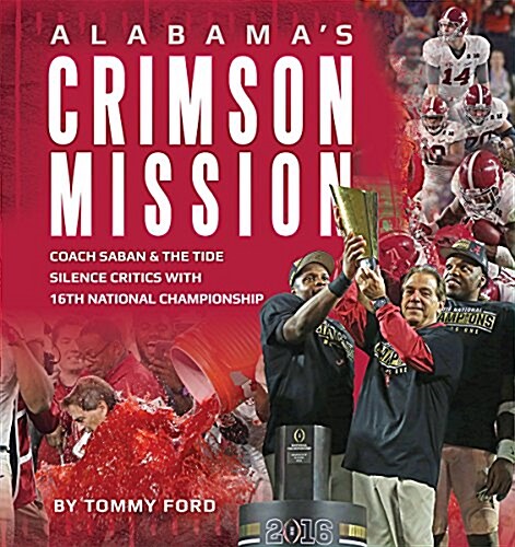 Alabamas Crimson Mission: Saban & Tide Silence Critics with 16th National Championship (Hardcover)