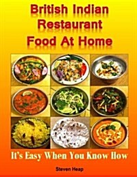 British Indian Restaurant Food at Home: Its Easy When You Know How (Paperback)