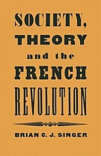 Society, Theory and the French Revolution : Studies in the Revolutionary Imaginary (Paperback)