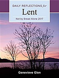 Not by Bread Alone: Daily Reflections for Lent (Paperback, 2017)