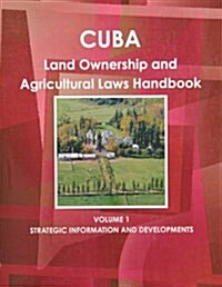 Cuba Land Ownership and Agriculture Laws Handbook (Paperback)