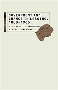Government and Change in Lesotho, 1800-1966 : A Study of Political Institutions (Paperback)