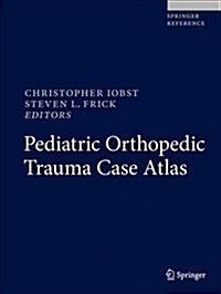 Pediatric Orthopedic Trauma Case Atlas (Hardcover)
