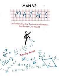Man vs Maths : Understanding the Curious Mathematics That Power Our World (Hardcover)