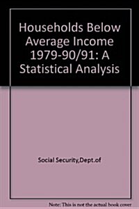 Households Below Average Income - A Statistical Analysis 1979-1990/91 (Paperback)