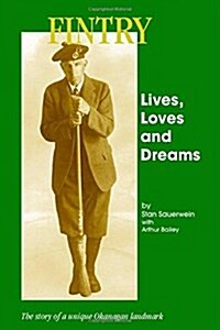 Fintry - Lives, Loves and Dreams: The Story of a Unique Okanagan Landmark (Paperback)