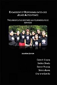 Engagement Et Responsabilisation Des Jeunes Autochtones: Trousse DOutils Destinee Aux Fournisseurs Des Services (Paperback)