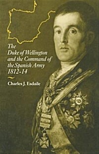 The Duke of Wellington and the Command of the Spanish Army, 1812-14 (Paperback)