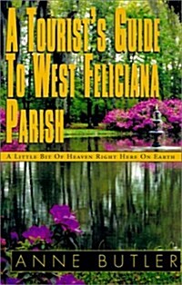 A Tourists Guide to West Feliciana Parish (Hardcover)