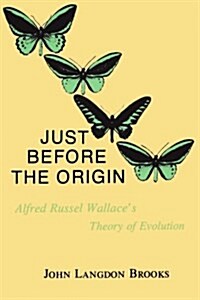 Just Before the Origin: Alfred Russel Wallaces Theory of Evolution (Paperback)