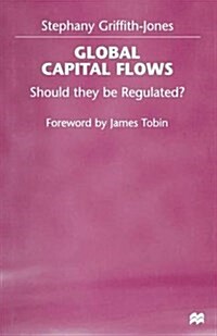 Global Capital Flows : Should They be Regulated? (Paperback)