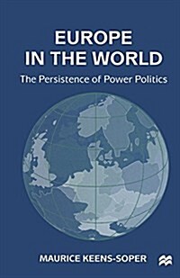 Europe in the World : The Persistence of Power Politics (Paperback)