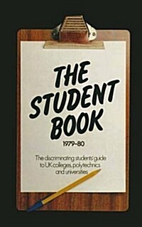 The Student Book 1979-80 : The Discriminating Students Guide to UK Colleges, Polytechnics and Universities (Paperback, 1979 ed.)