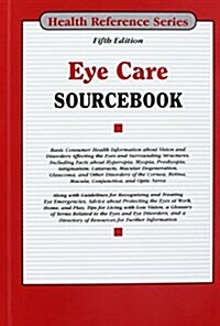 Eye Care Sourcebook: Basic Consumer Health Information about Vision and Disorders Affecting the Eyes and Surrounding Structures, Including (Hardcover)