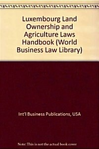 Luxembourg Land Ownership and Agriculture Laws Handbook (Paperback)