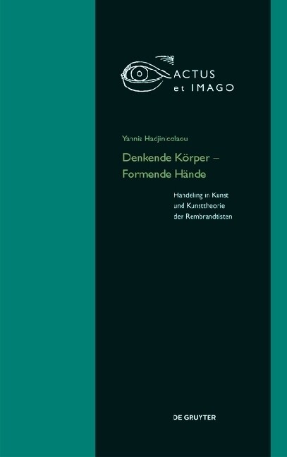 Denkende K?per - Formende H?de: Handeling in Kunst Und Kunsttheorie Der Rembrandtisten (Hardcover)
