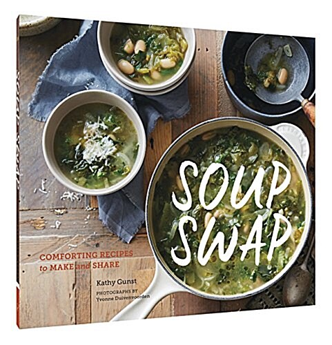 Soup Swap: Comforting Recipes to Make and Share (Paperback)