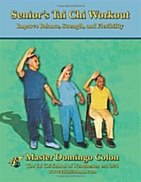 Seniors Tai Chi Workout: Improve Balance, Strength and Flexibility (Paperback)