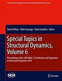 Special Topics in Structural Dynamics, Volume 6: Proceedings of the 34th iMac, a Conference and Exposition on Structural Dynamics 2016 (Hardcover, 2016)