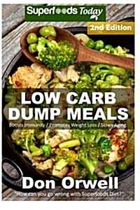 Low Carb Dump Meals: Over 90+ Low Carb Slow Cooker Meals, Dump Dinners Recipes, Quick & Easy Cooking Recipes, Antioxidants & Phytochemicals (Paperback)