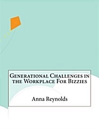 Generational Challenges in the Workplace for Bizzies (Paperback)