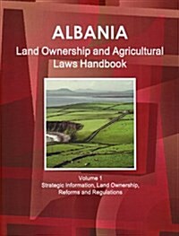 Albania Land Ownership and Agriculture Laws Handbook 2010 (Paperback, Annual, Updated, RE)