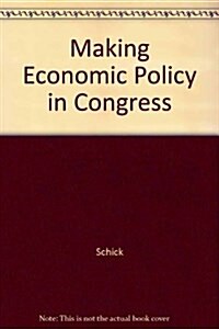 Making Economic Policy in Congress (AEI Studies) (Paperback)