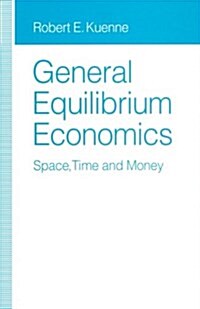 General Equilibrium Economics : Space, Time and Money (Paperback)