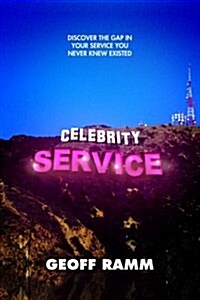 Celebrity Service: Discover the Gap in Your Service You Never Knew Existed (Paperback)