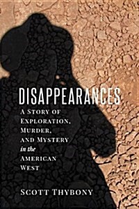 The Disappearances: A Story of Exploration, Murder, and Mystery in the American West (Paperback)