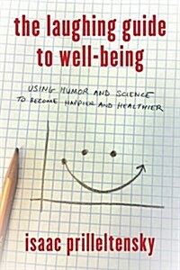 The Laughing Guide to Well-Being: Using Humor and Science to Become Happier and Healthier (Hardcover)