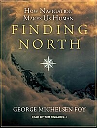 Finding North: How Navigation Makes Us Human (MP3 CD, MP3 - CD)