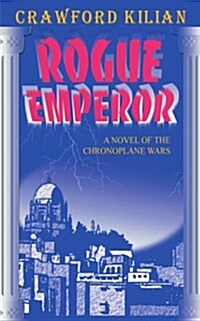 Rogue Emperor: A Novel of the Chronoplane Wars (Paperback)