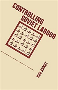 Controlling Soviet Labour : Experimental Change from Brezhnev to Gorbachev (Paperback)