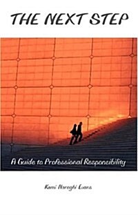 The Next Step: A Guide to Professional Responsibility (Paperback)