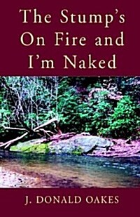 The Stumps on Fire and Im Naked (Hardcover)