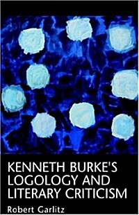 Kenneth Burkes Logology And Literary Criticism (Hardcover)