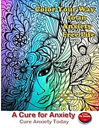Color Your Way to an Anxiety Free Life: You Dont Need to Suffer with Anxiety (Paperback)