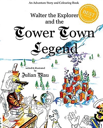 Walter the Explorer and the Tower Town Legend: Bedtime Adventure Story for 7+ Children & Colouring Book (Paperback)
