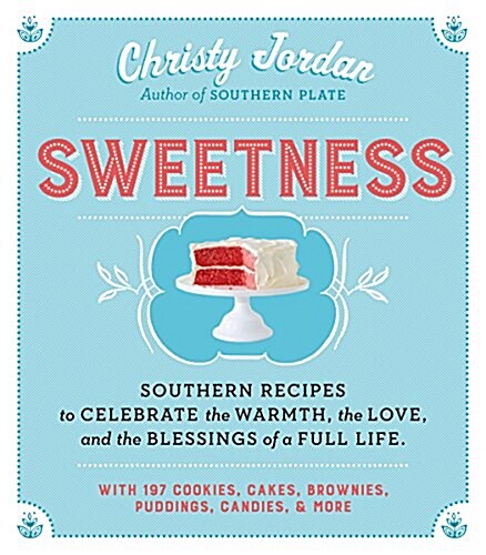 Sweetness: Southern Recipes to Celebrate the Warmth, the Love, and the Blessings of a Full Life (Paperback)