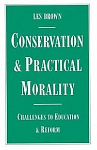 Conservation and Practical Morality : Challenges to Education and Reform (Paperback)